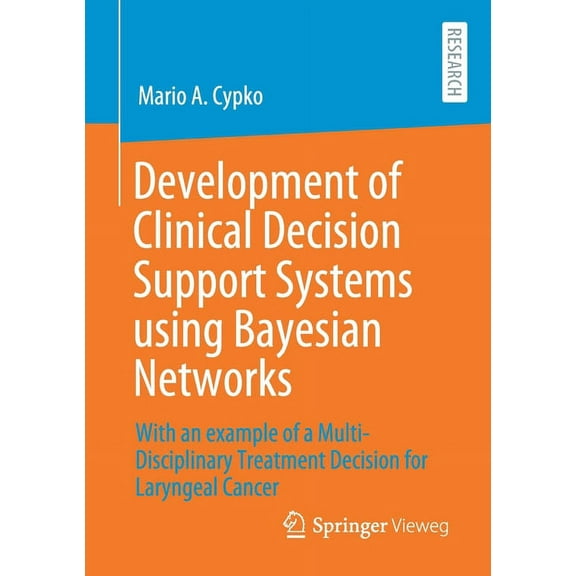 Development of Clinical Decision Support Systems Using Bayesian Networks: With an Example of a Multi-Disciplinary Treatm, (Paperback)