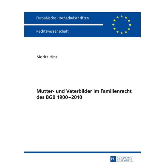 Europäische Hochschulschriften Recht: Mutter- Und Vaterbilder Im Familienrecht Des Bgb 1900-2010 (Paperback)