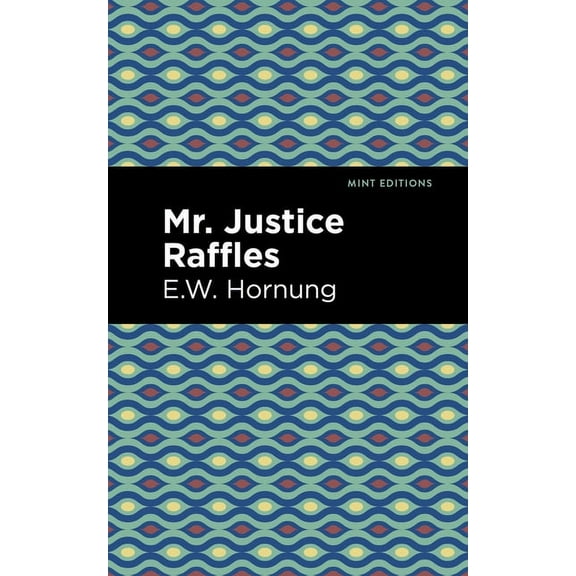 Mint Editions (Crime, Thrillers and Dete Mr. Justice Raffles, (Hardcover)