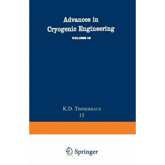Advances in Cryogenic Engineering Advances in Cryogenic Engineering: Proceedings of the 1969 Cryogenic Engineering Conference University of California at , Book 15, (Paperback)
