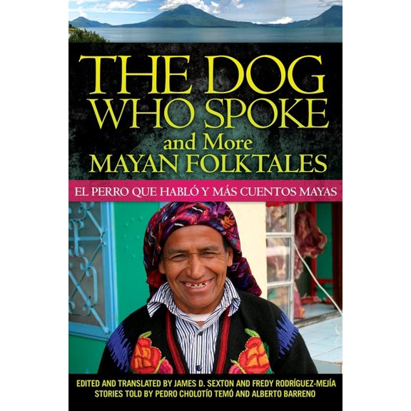 The Dog Who Spoke and More Mayan Folktales: El Perro Que HablÃ³ Y MÃ¡s Cuentos Mayas, (Paperback)