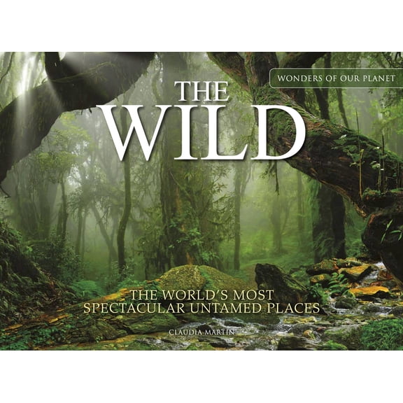 Amazing Places [Landscape Format] The the Wild: The World's Most Spectacular Untamed Places, (Hardcover)