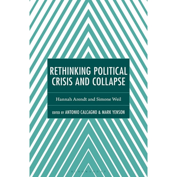 Continental Philosophy and the History o Rethinking Political Crisis and Collapse: Hannah Arendt and Simone Weil, (Hardcover)