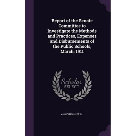 Report of the Senate Committee to Investigate the Methods and Practices, Expenses and Disbursements of the Public Schools, March,