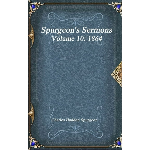 Spurgeon's Sermons Volume 10: 1864, (Hardcover)