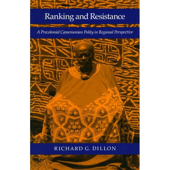Ranking and Resistance: A Precolonial Cameroonian Polity in Regional Perspective, (Hardcover)