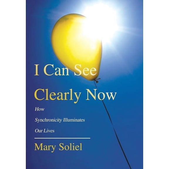 I Can See Clearly Now : How Synchronicity Illuminates Our Lives