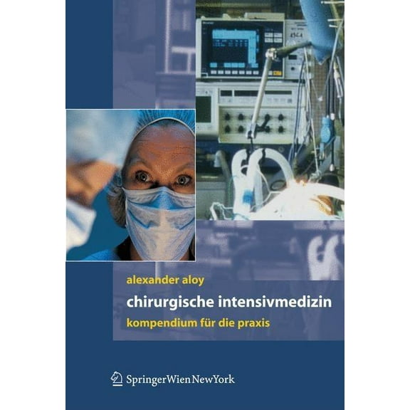 Chirurgische Intensivmedizin: Kompendium FÃ¼r Die PRAXIS, (Hardcover)