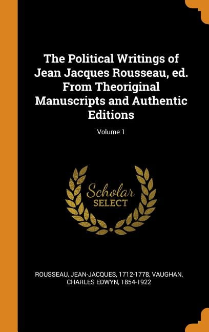 The Political Writings Of Jean Jacques Rousseau, Ed. From Theoriginal ...