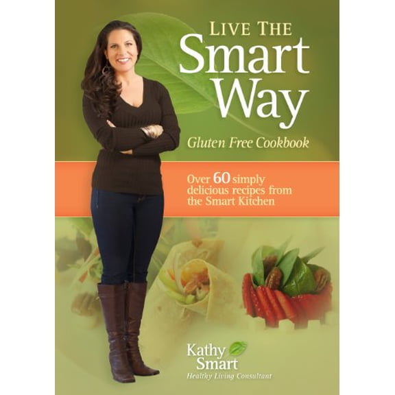 Pre-Owned Live the Smart Way: Gluten Free Cookbook (Paperback) 0987700308 9780987700308