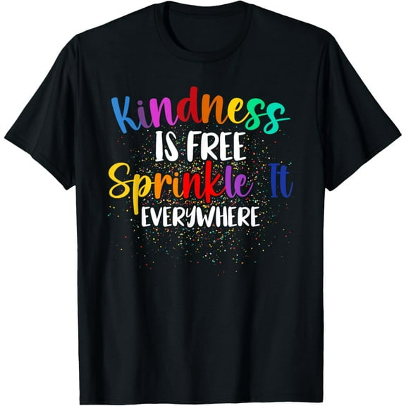 Kindness Is Free Sprinkle It Everywhere Be Kind T-ShirtMen and women, Black T-shirt, size: Extra large