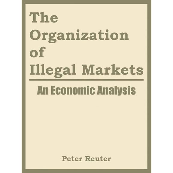 The Organization of Illegal Markets (Paperback)