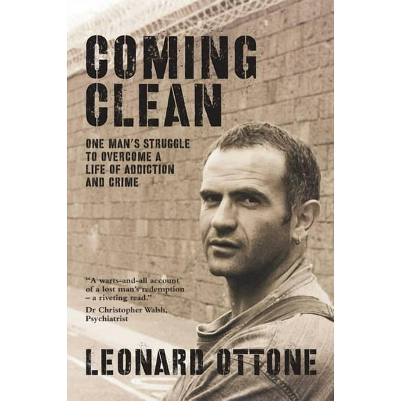 Coming Clean: One man's struggle to overcome a life of addiction and crime, (Paperback)