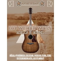 Left Without Words/TAB for Guitar: Folk Inspired Guitar Solos for the Intermediate Guitarist, (Paperback)