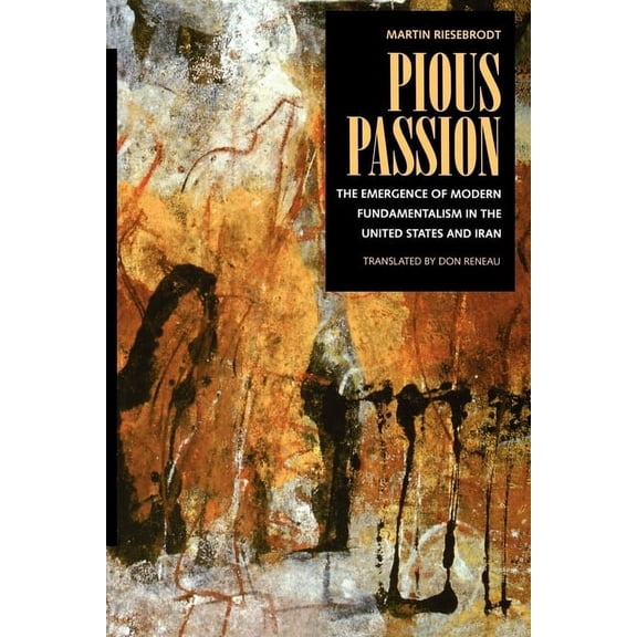 Comparative Studies in Religion and Society: Pious Passion : The Emergence of Modern Fundamentalism in the United States and Iran (Series #6) (Edition 1) (Paperback)