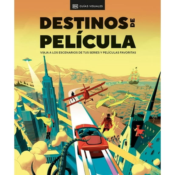 Destinos de PelÃ­cula (the Screen Traveler's Guide): Viaja a Los Escenarios de Tus Series Y PelÃ­culas Favoritas, (Hardcover)
