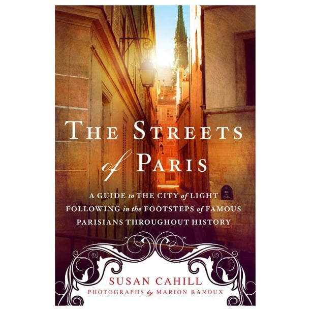 The Streets of Paris : A Guide to the City of Light Following in the ...