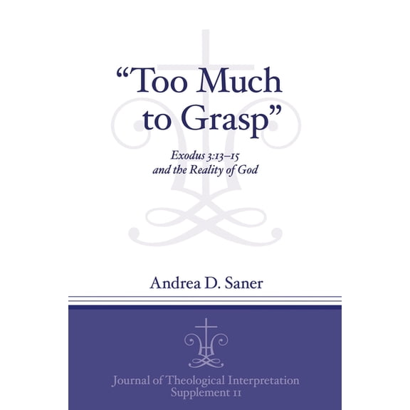 Journal of Theological Interpretation Su "Too Much to Grasp": Exodus 3:13-15 and the Reality of God, Book 11, (Paperback)