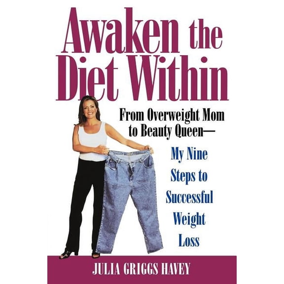 Awaken the Diet Within: From Overweight Mom to Beauty Queen-My Nine Steps to Successful Weight Loss, (Paperback)