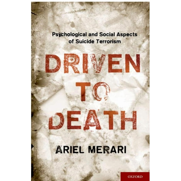 Driven to Death: Psychological and Social Aspects of Suicide Terrorism, (Hardcover)
