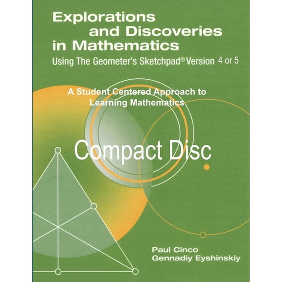 Explorations and Discoveries in Mathematics Using the Geometer's Sketchpad Version 4 or Version 5 Compact Disc, (Paperback)