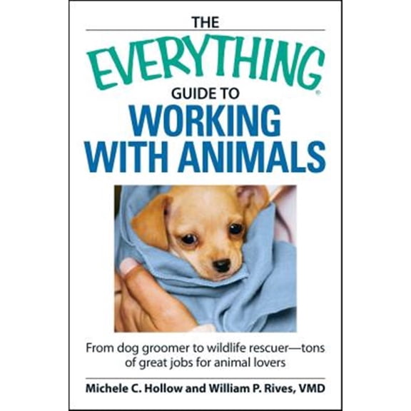Pre-Owned The Everything Guide to Working with Animals: From Dog Groomer to Wildlife Rescuer - Tons of Great Jobs for Animal Lovers (Paperback) 1598697862 9781598697865