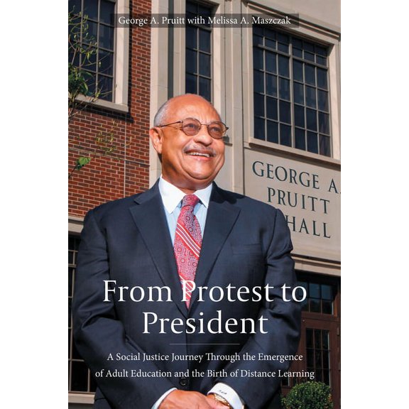From Protest to President: A Social Justice Journey Through the Emergence of Adult Education and the Birth of Distance L, (Hardcover)
