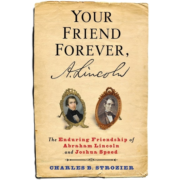 Your Friend Forever, A. Lincoln: The Enduring Friendship of Abraham Lincoln and Joshua Speed, (Paperback)