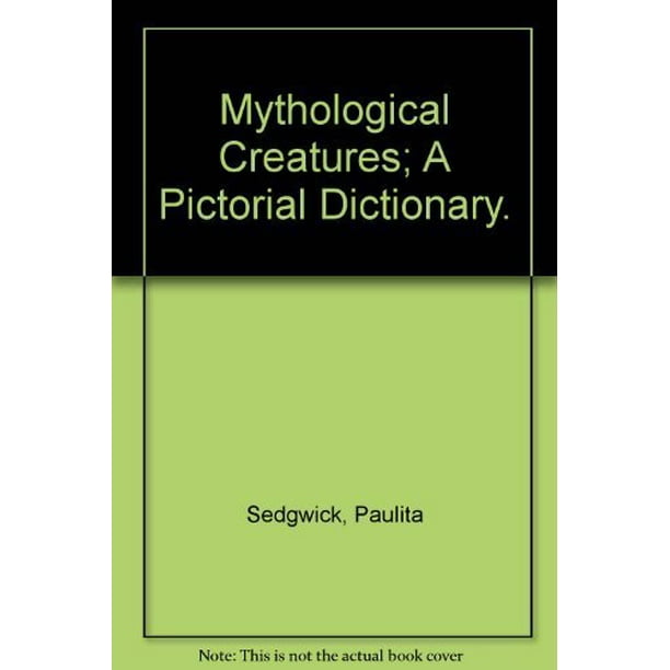 Mythological Creatures; A Pictorial Dictionary., PreOwned Library