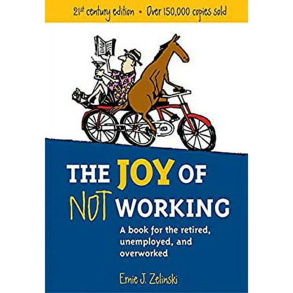 Pre-Owned The Joy of Not Working 21st-Century Edition : A Book for the Retired, Unemployed and Overworked 9781580085526