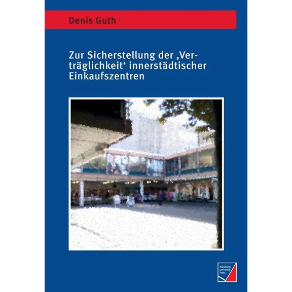 Zur Sicherstellung der 'Verträglichkeit' innerstädtischer Einkaufszentren: Raumbezogene Diskurs- und Kalkulationsordnungen am Beispiel der Mainzer Innenstadt (Paperback)