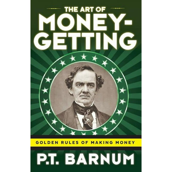 The Art of Money-Getting: Golden Rules for Making Money, (Paperback)