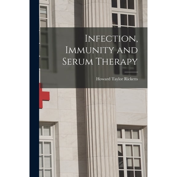 Infection, Immunity and Serum Therapy, (Paperback)