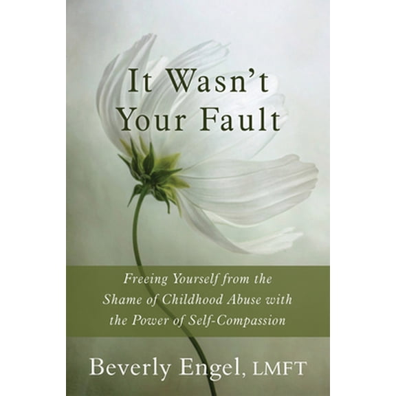 Pre-Owned It Wasn't Your Fault: Freeing Yourself from the Shame of Childhood Abuse with the Power of Self-Compassion (Paperback) 1626250995 9781626250994