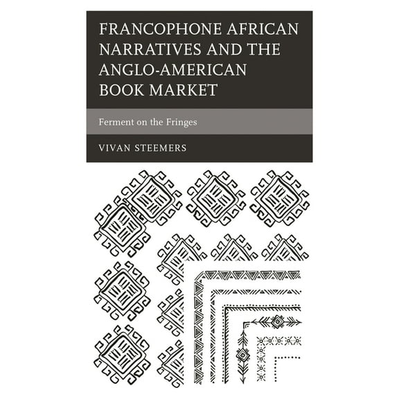 After the Empire: The Francophone World Francophone African Narratives and the Anglo-American Book Market: Ferment on the Fringes, (Hardcover)