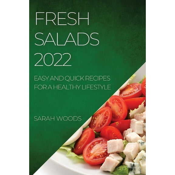 Fresh Salads 2022: Easy and Quick Recipes for a Healthy Lifestyle, (Paperback)