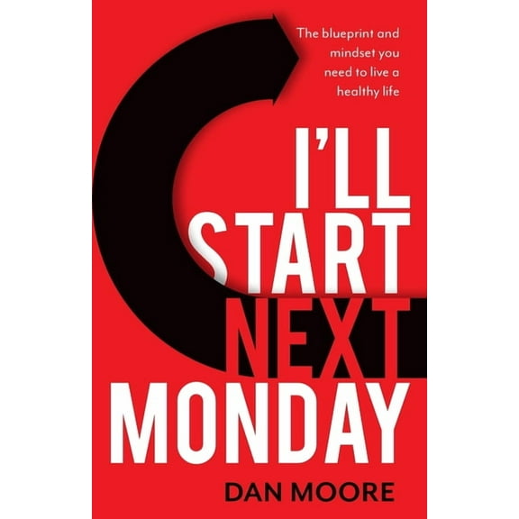 I'll Start Next Monday: The Blueprint and Mindset You Need to Live a Healthy Life (Paperback)