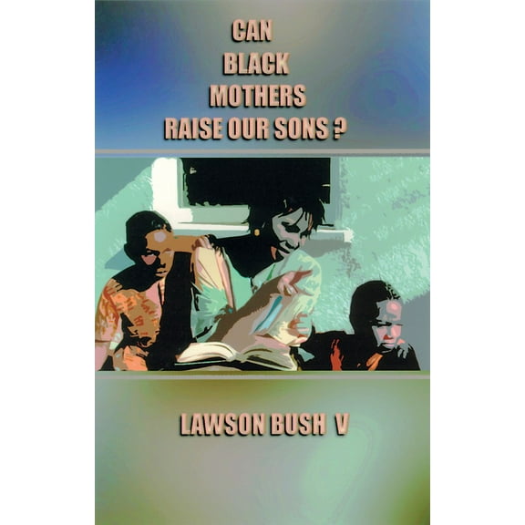 Can Black Mothers Raise Our Sons? (Paperback)