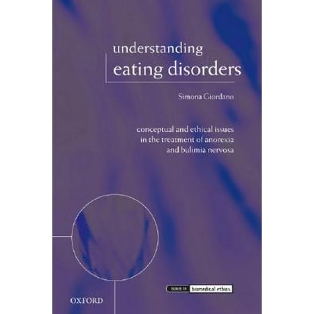 Understanding Eating Disorders : Conceptual and Ethical Issues in the Treatment of Anorexia and Bulimia