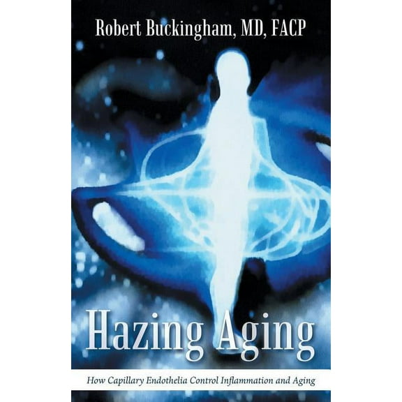 Hazing Aging: How Capillary Endothelia Control Inflammation and Aging, (Paperback)