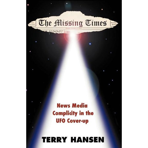 The Missing Times: News Media Complicity in the UFO Cover-Up, (Paperback)