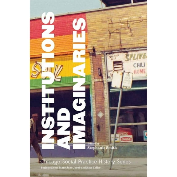 Chicago Social Practice History Series: Institutions and Imaginaries (Paperback)