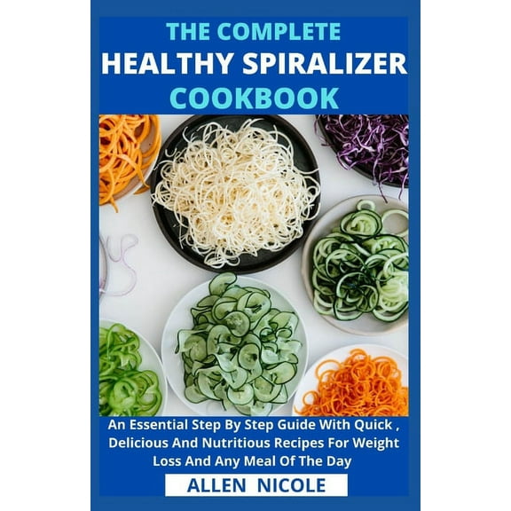 The Complete Healthy Spiralizer Cookbook (Paperback)