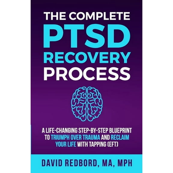 The Complete PTSD Recovery Process: A Life-Changing Step-by-Step Blueprint to Triumph Over Trauma (Paperback) by David Redbord