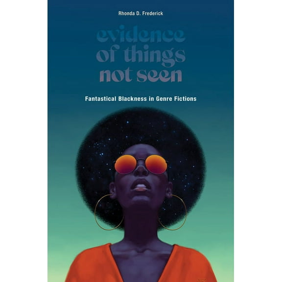 Evidence of Things Not Seen : Fantastical Blackness in Genre Fictions (Hardcover)