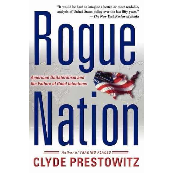 Rogue Nation: American Unilateralism and the Failure of Good Intentions, (Paperback)