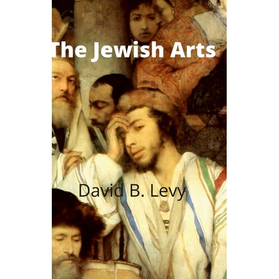 The Jewish Arts: Music, Art, Architecture, Film, Dance, (Hardcover)