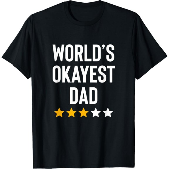 Worlds Okayest Dad Funny Best Daddy Ever Fathers Day T-Shirt