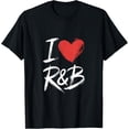 thumbnail image 2 of 100% Cotton I Love R&b - Love Heart R&b Music Costume Birthday T-Shirt, 2 of 5
