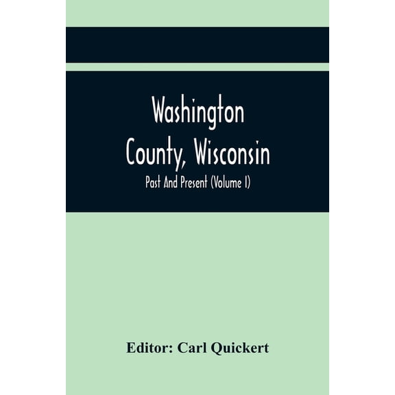 Washington County, Wisconsin; Past And Present (Volume I), (Paperback)